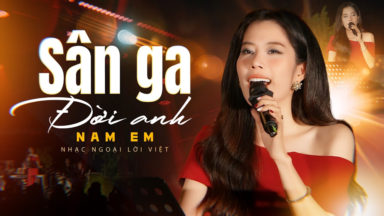 Sân Ga Đời Anh - Nam Em | Live Version || Con tàu anh lái xa thành đô hai đứa mình