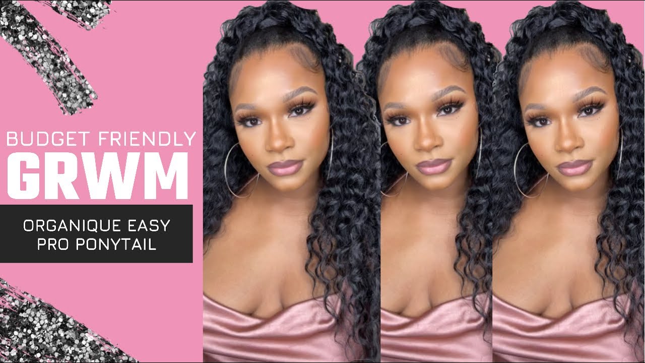 Budget friendly GRWM|Start to finish|Organique Pony Pro Easy Wrap Around Ponytail