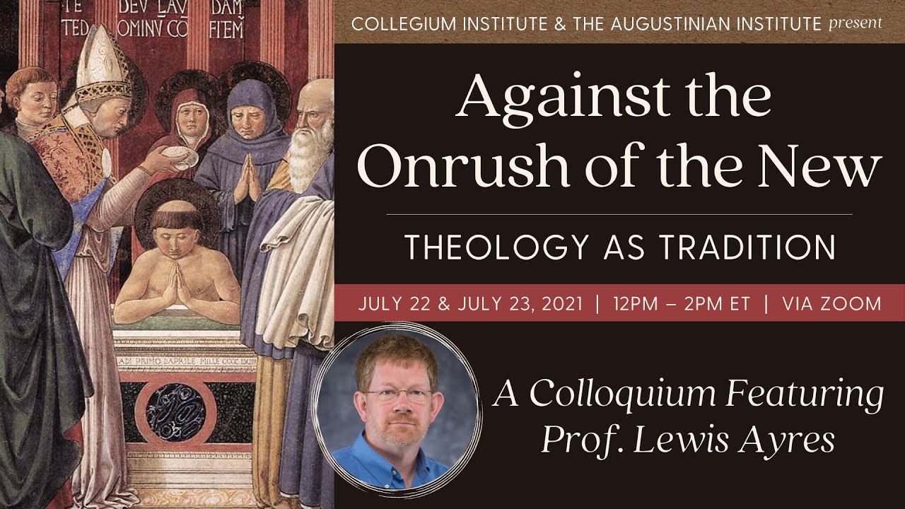 Against the Onrush of the New: Theology as Tradition — Prof. Lewis Ayres