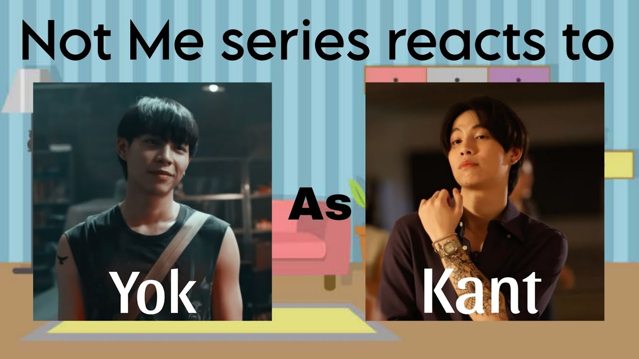 Not me series reacts to Yok as Kant