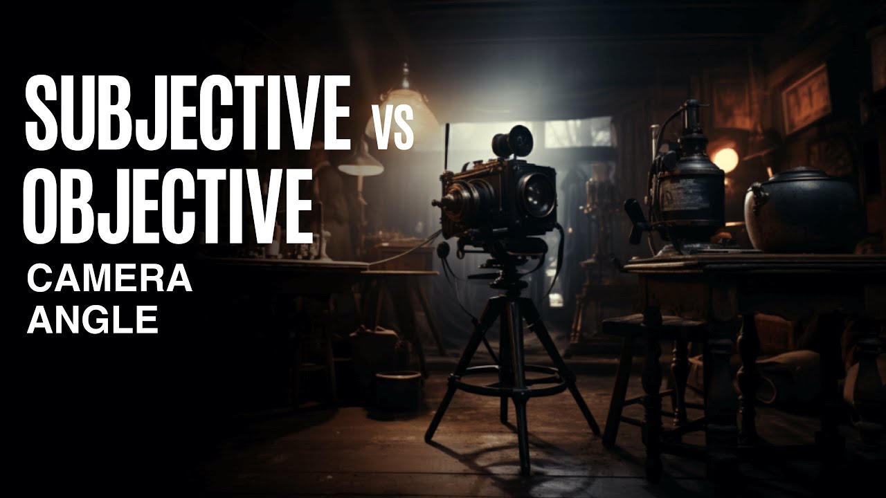 SUBJECTIVE VS OBJECTIVE CAMERA ANGLE: WHAT&rsquo;S THE DIFFERENCE?