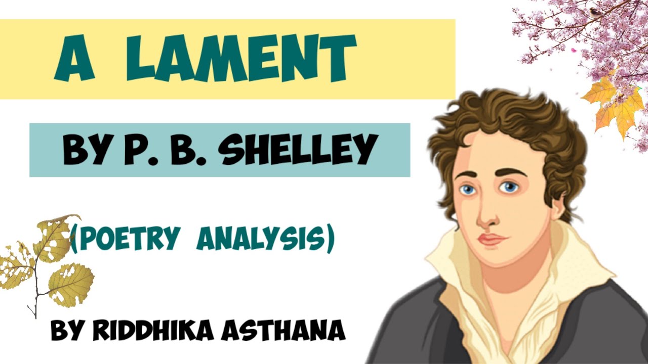 A Lament by P. B. Shelley Poem Analysis by Riddhika Asthana. What is the poem a lament about?