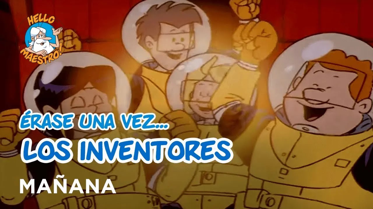 Erase Una Vez... Los inventores - Mañana - Hello Maestro