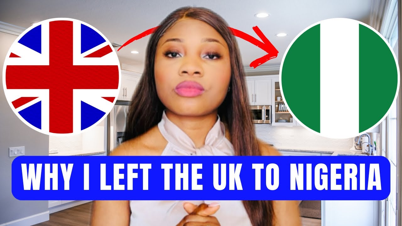 I Moved From The UK To Nigeria Because Of This Reasons