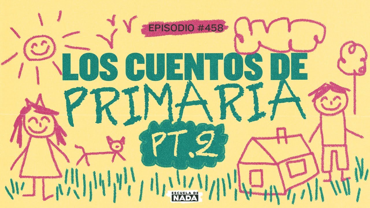 Los cuentos de primaria pt. 2 - EP #458