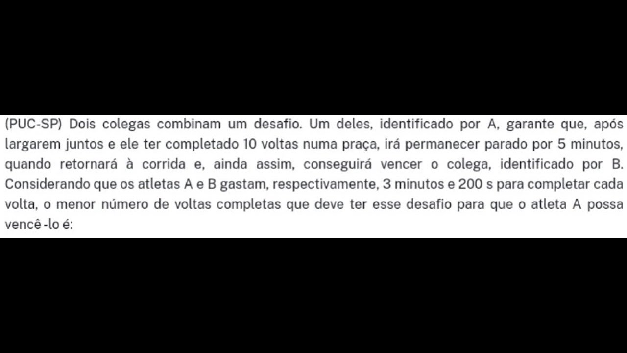 (PUC SP) Dois colegas combinam um desafio. Um deles, identificado por A, garante que após largarem