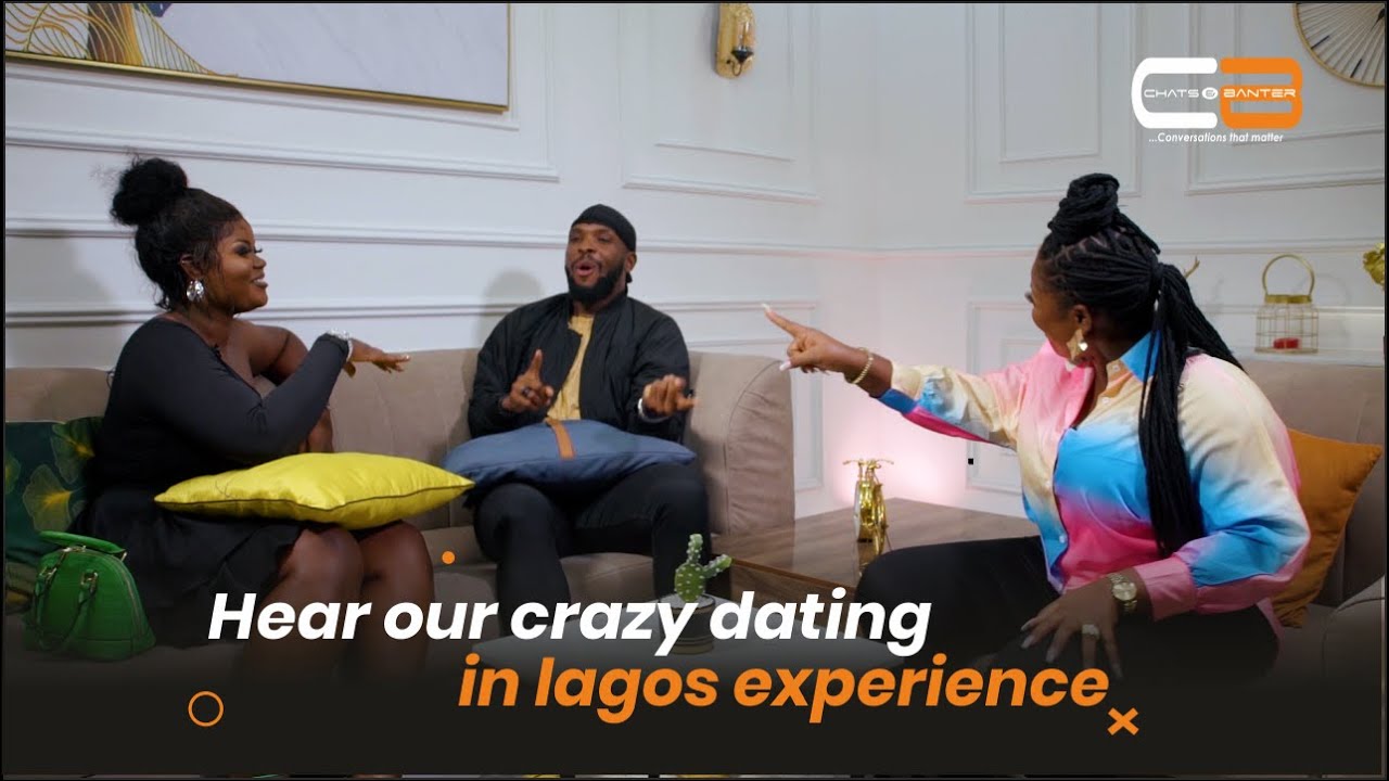 PEOPLE SHARE THEIR CRAZY DATING EXPERIENCE IN LAGOS - CHATS AND BANTER EPISODE 1
