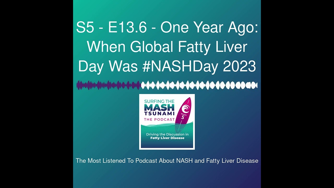 S5 - E13.6 - One Year Ago: When Global Fatty Liver Day Was #NASHDay 2023