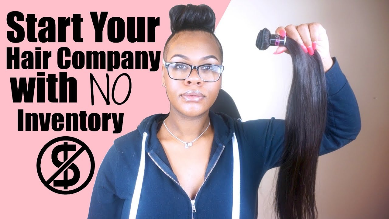 How You Can Start Your Hair Company With NO Inventory & NO Money Down!