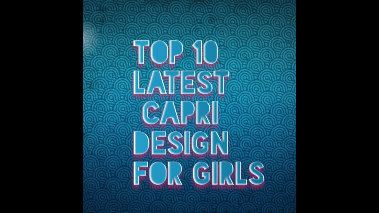 top 10 latest capri design for girls