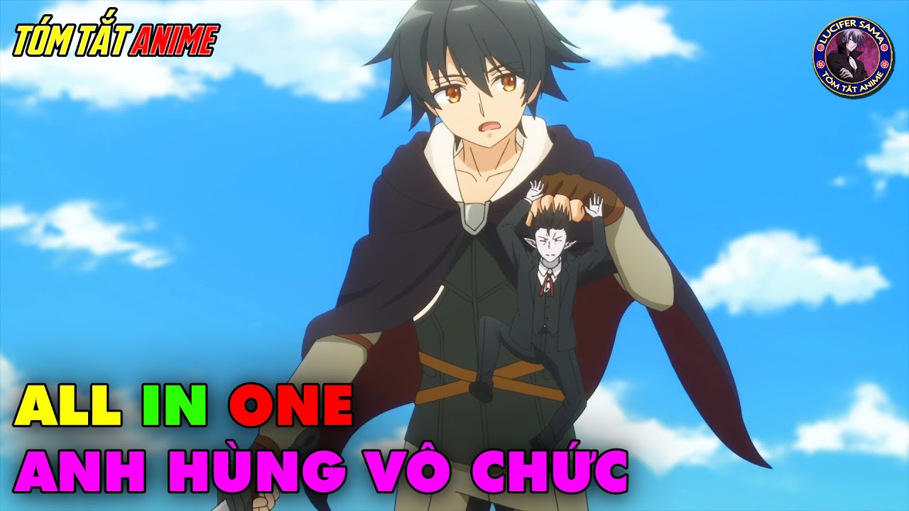 ALL IN ONE | Anh Hùng Vô Chức - Mushoku no Eiyuu | Tóm Tắt Anime | Review Anime