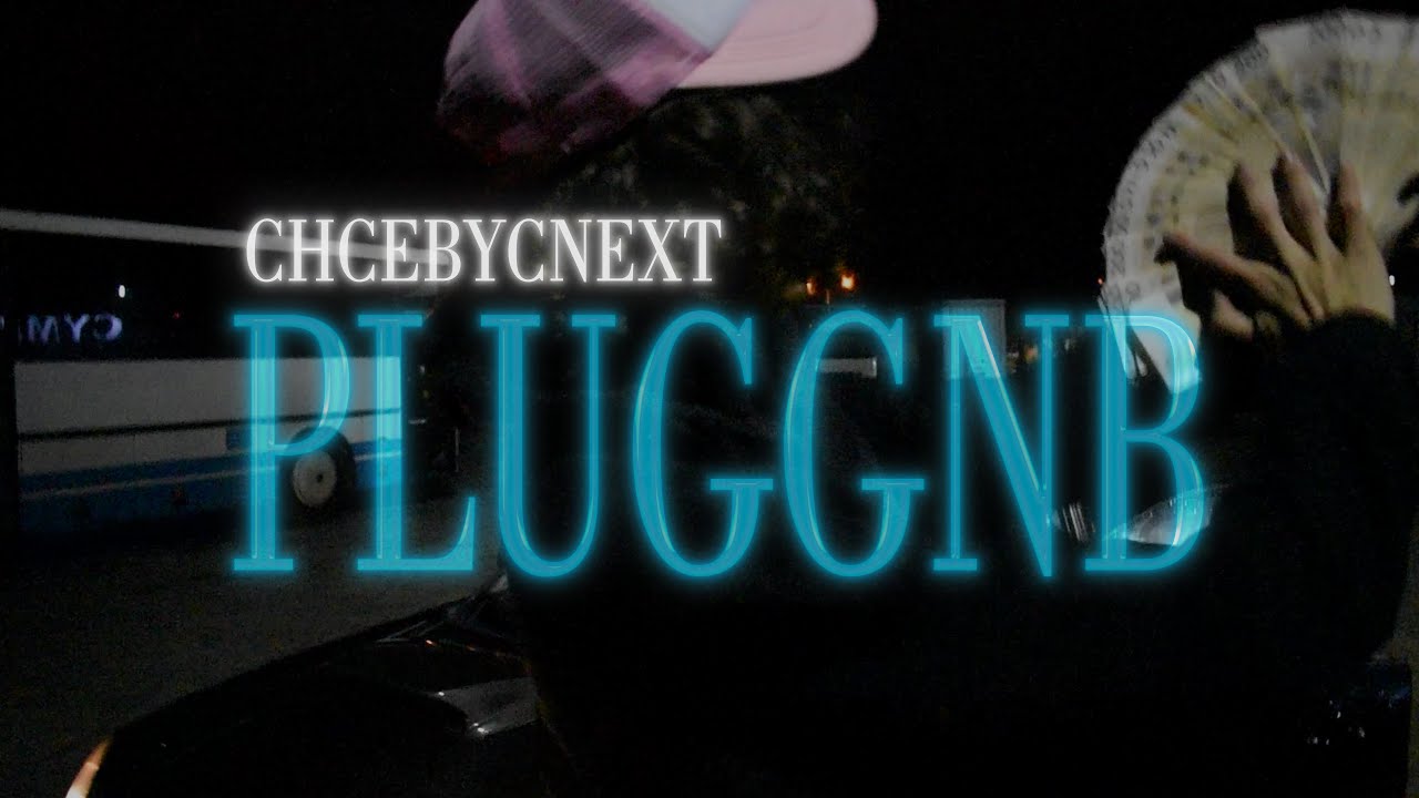 chcebycnext - PLUGGNB (video)
