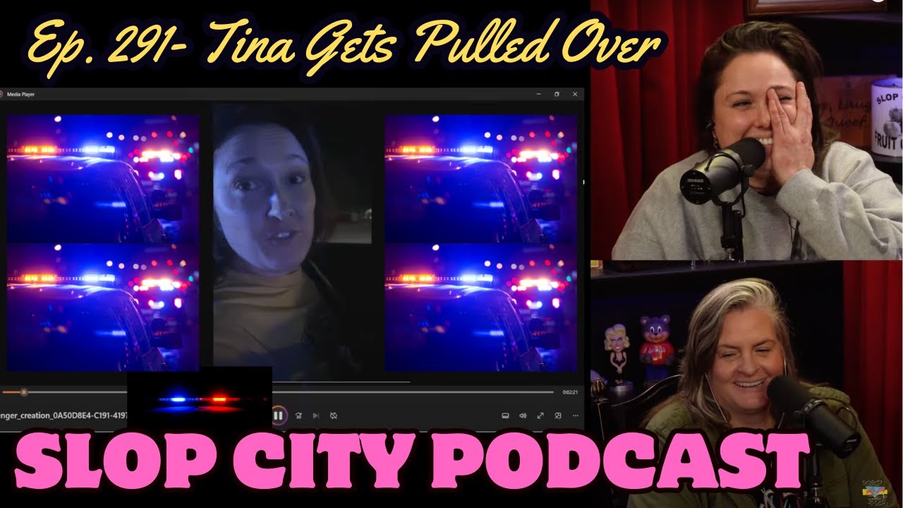 Tina Gets Pulled Over | Slop City Podcast with Libbie Higgins & Tina Dybal | Ep. 291