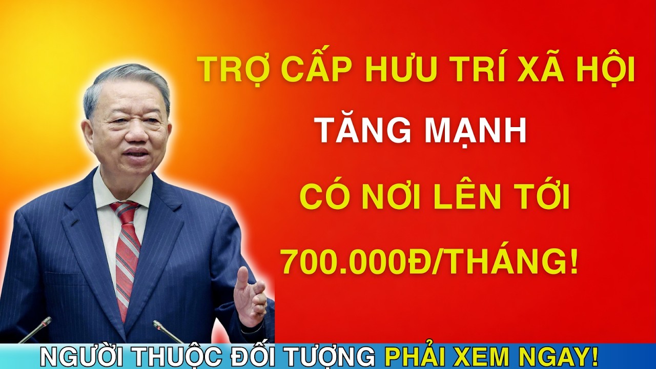 TIN NÓNG: Trợ cấp hưu trí xã hội tăng mạnh – có nơi lên tới 700.000đ/tháng!