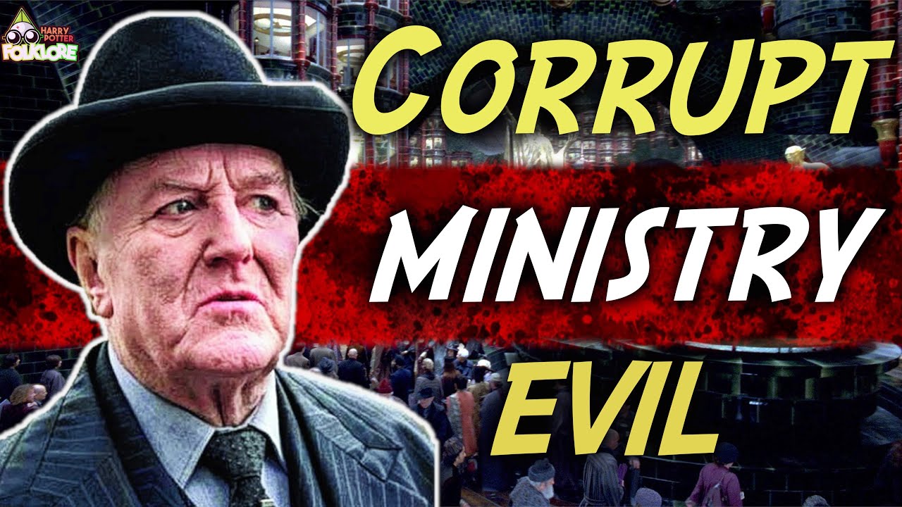 The Ministry Of Magic Is EVIL and CORRUPT