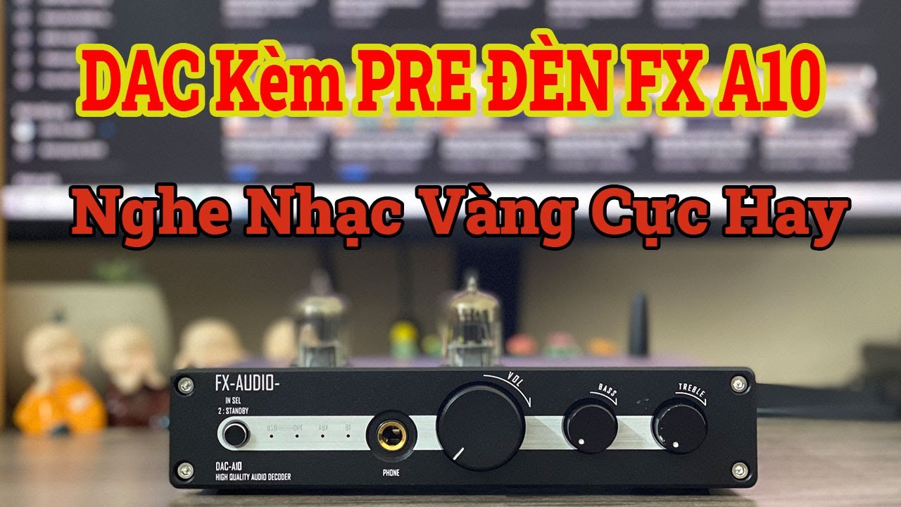 Đầu giải mã FX Audio DAC - A10 chất âm cực hay nội thất siêu khủng !