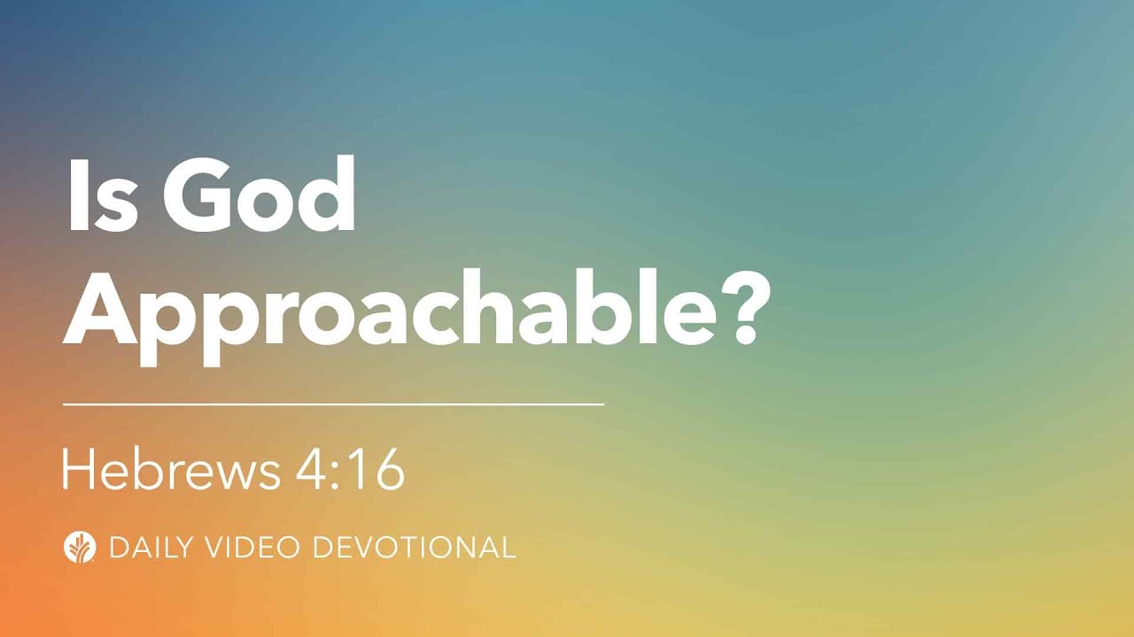 Is God Approachable? | Hebrews 4:16 | Our Daily Bread Video Devotional