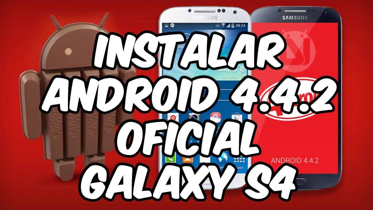 Actualizar Android 4 4 2 KitKat OFICIAL Galaxy S4 (TODOS LOS MODELOS) + Root ESPAÑOL