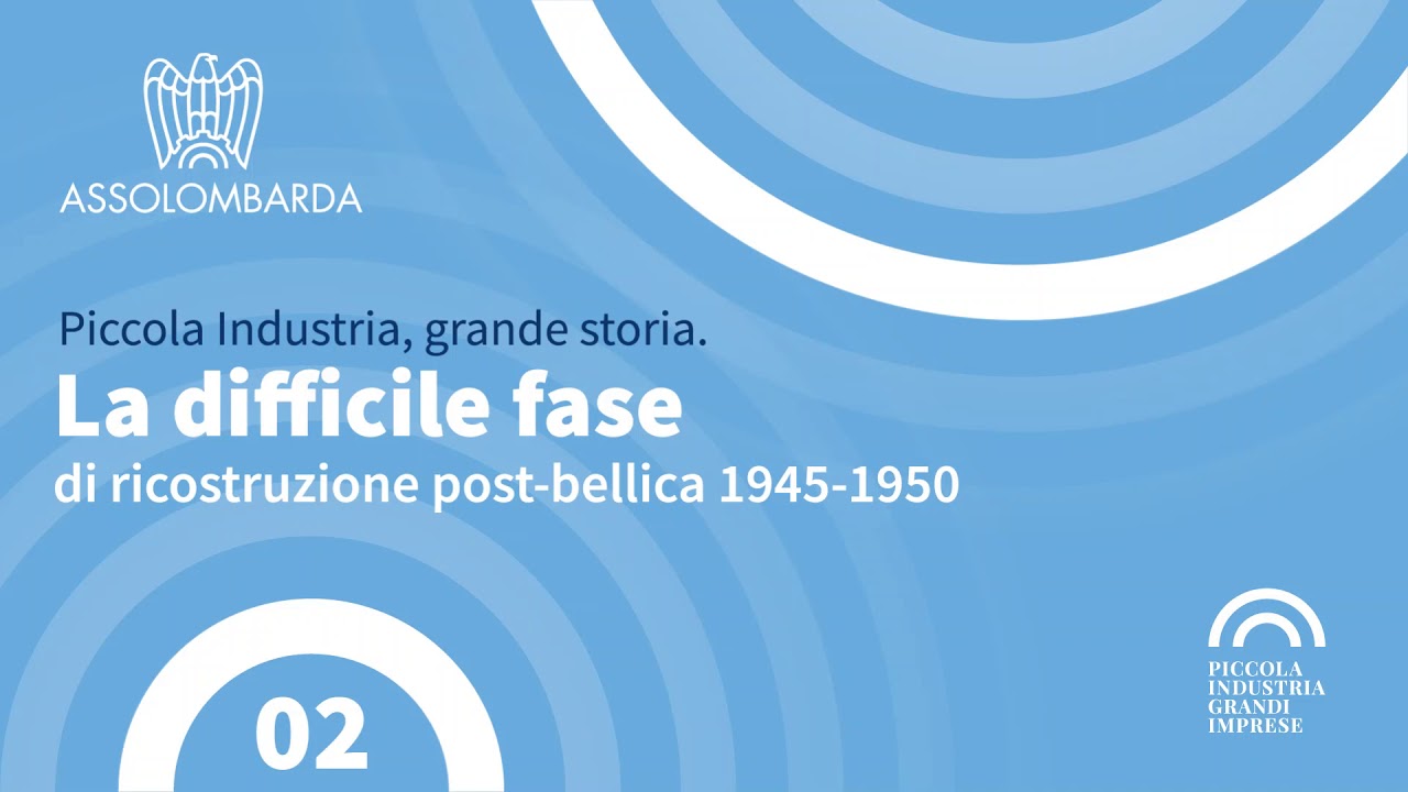 Piccola Industria, grande storia | Puntata 02 | La difficile fase di ricostruzione post bellica