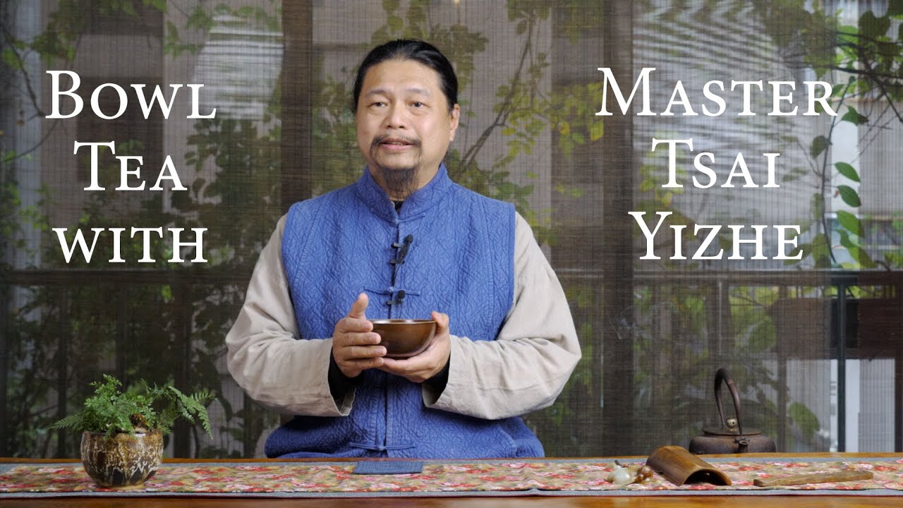 Bowl Tea with Master Tsai Yizhe