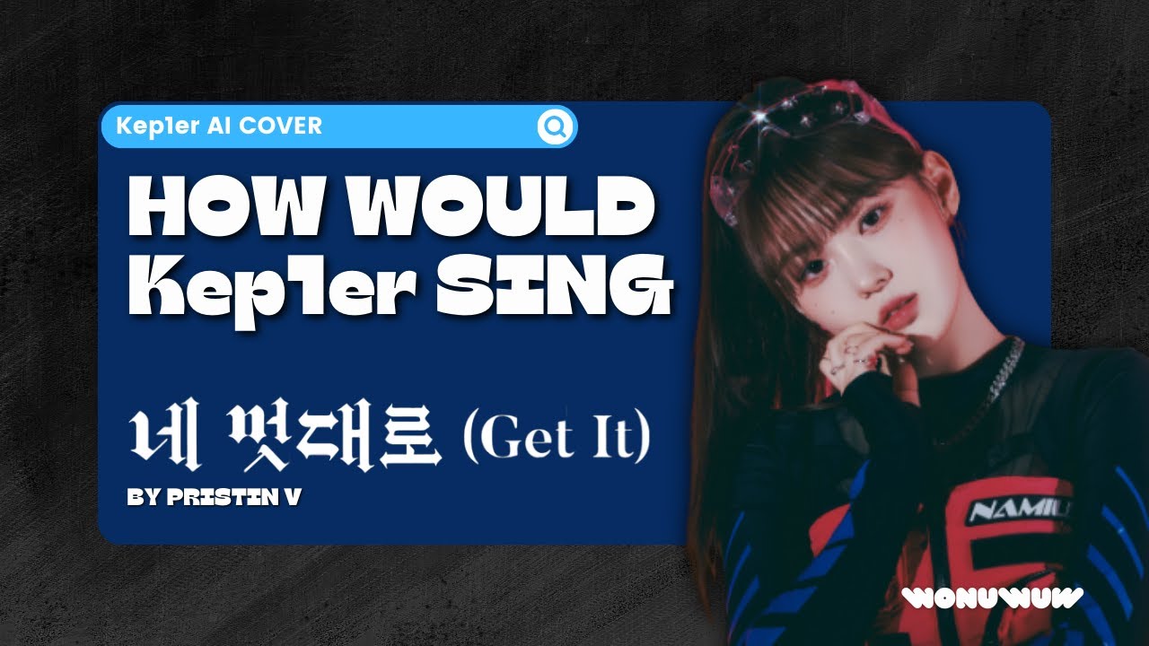 [AI COVER] GET IT - Kep1er Unnie Line (Original by PRISTIN V)