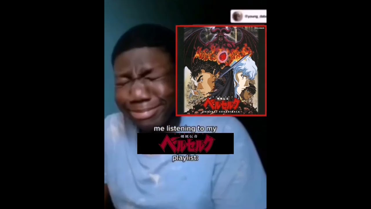 Me listening to my Berserk 1997 playlist