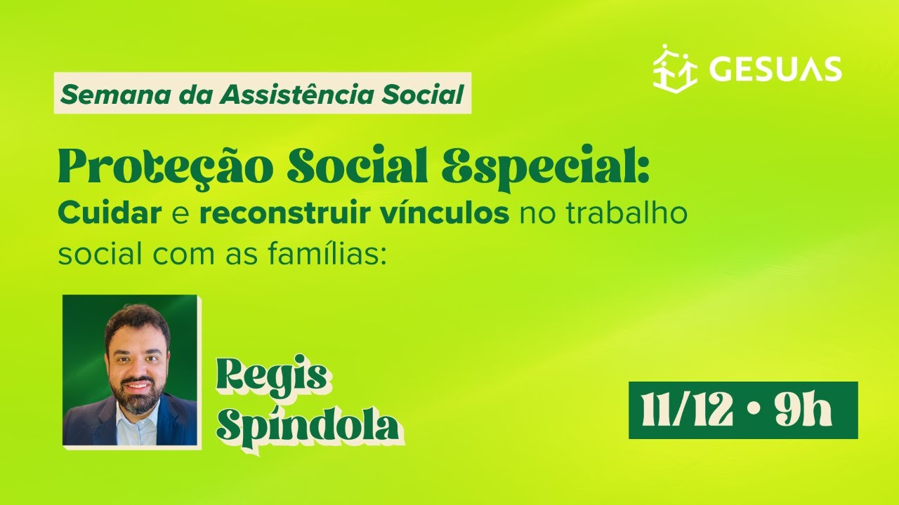Proteção Social Especial: cuidar e reconstruir vínculos no trabalho social com famílias