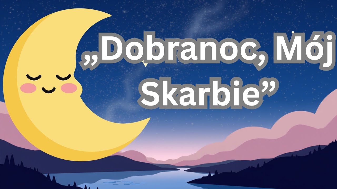 „Dobranoc, Mój Skarbie” |  Kołysanka na Spokojny Sen