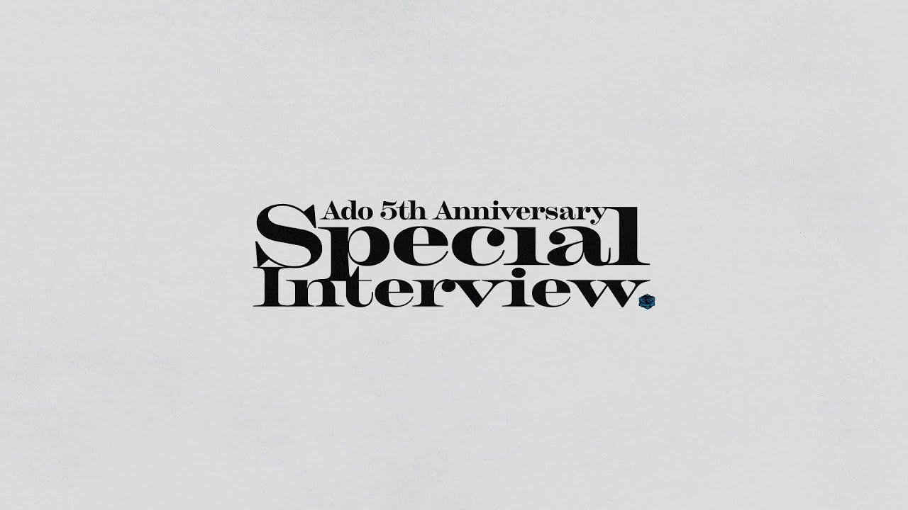 【Ado】5th Anniversary Special Interview &ndash; Part II