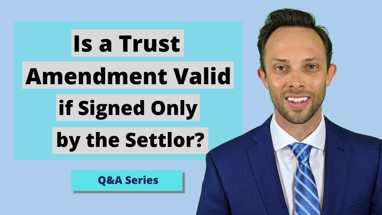 Is a Trust Amendment Valid if Signed Only by the Settlor? | Attorney Answers Question