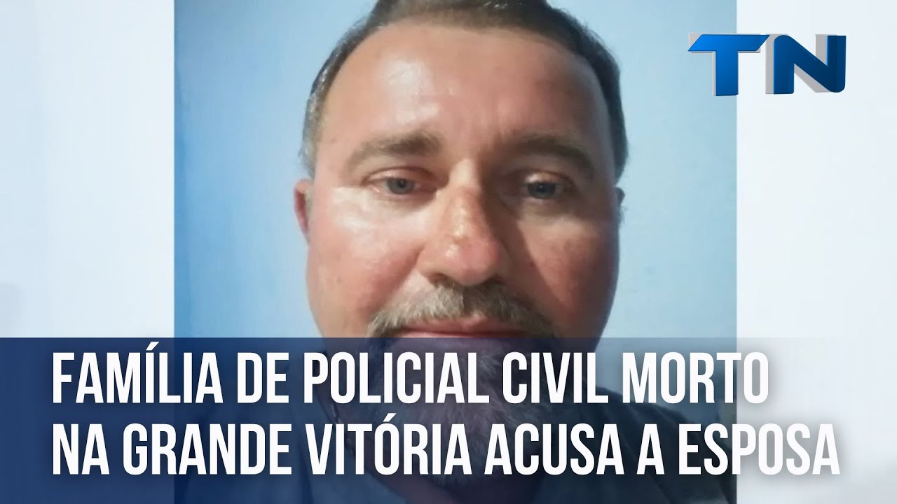 Família de policial civil morto na Grande Vitória acusa a esposa