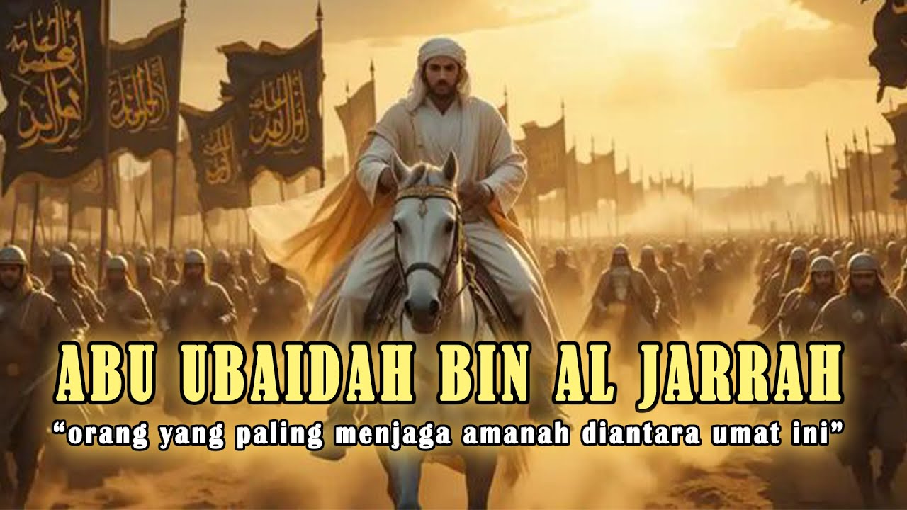 Kisah Sahabat Nabi: Abu Ubaidah bin Jarrah - Dari Lahir Hingga Wafat
