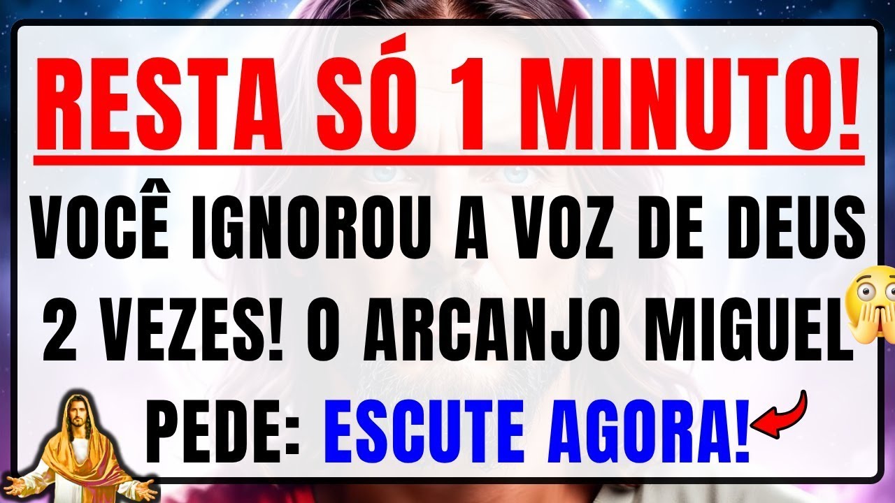 DEUS DIZ: 2 VEZES VOCÊ IGNOROU MEU AVISO, FALTA SÓ 1 MINUTO, O Arcanjo Miguel Pede, Escute Hoje
