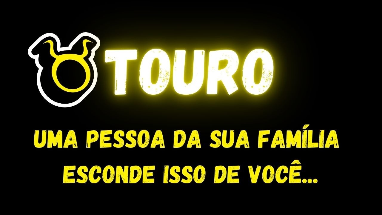 ♉️TOURO🤔UMA PESSOA DA SUA FAMÍLIA ESCONDE ISSO DE VOCÊ...