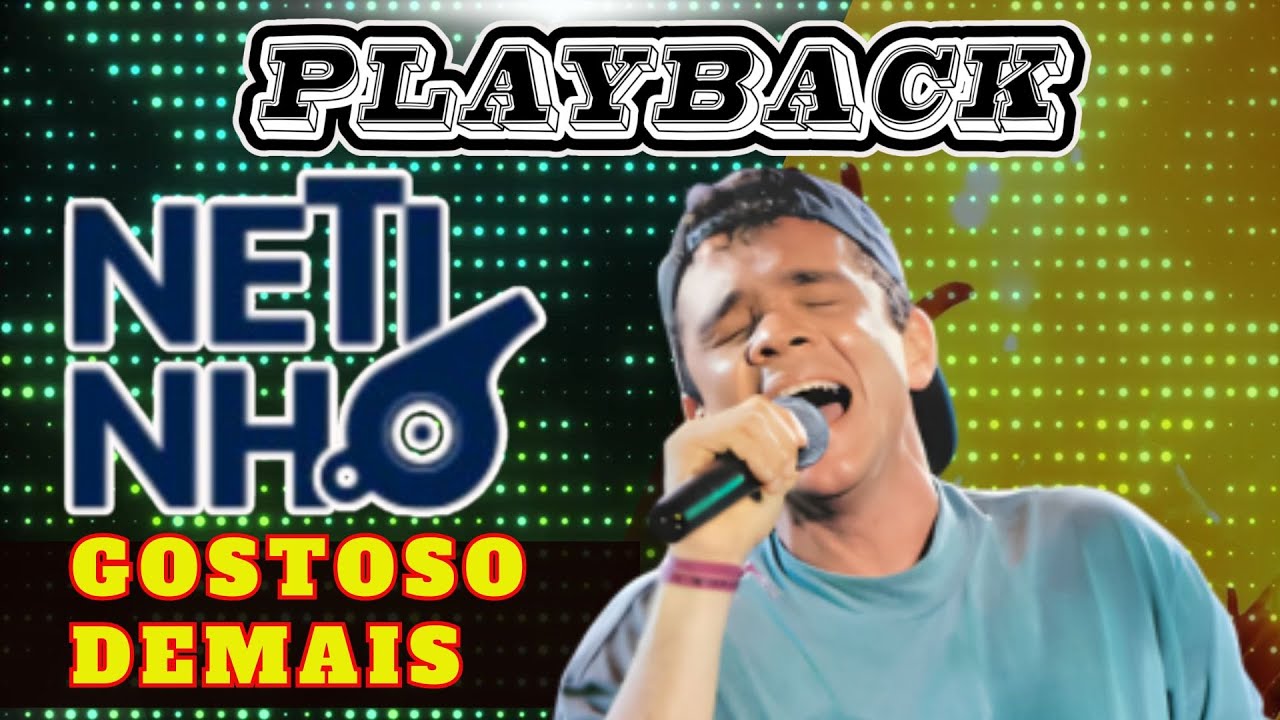 PLAYBACK NETINHO DA BAHIA GOSTOSO DEMAIS KARAOKE