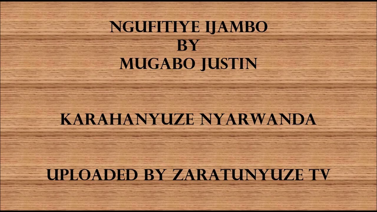 NGUFITIYE IJAMBO BY MUGABO JUSTIN  KARAHANYUZE NYARWANDA