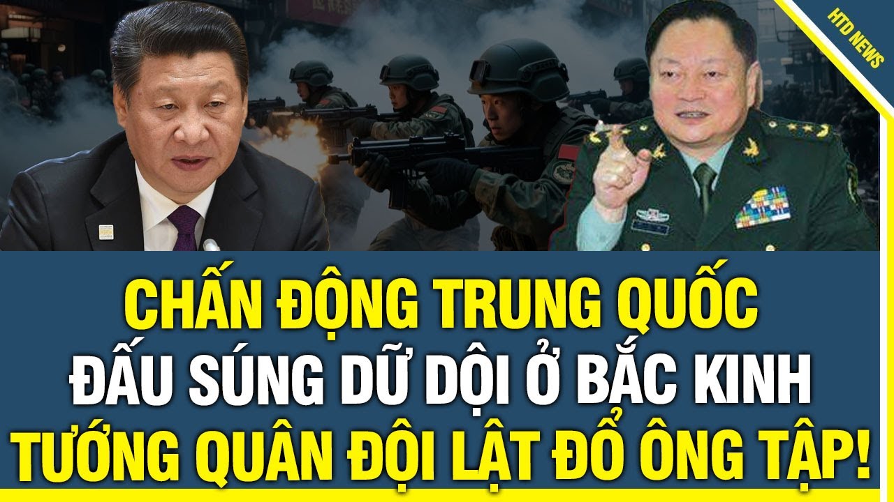 Chấn động Trung Quốc: đấu súng dữ dội ở Bắc Kinh, Tướng quân đội âm mưu lật đổ ông Tập Cận Bình