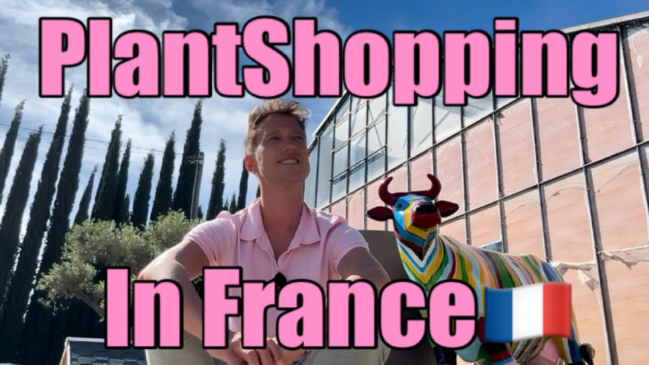 PlantShopping in France 🪴🇫🇷 +PlantHaul 