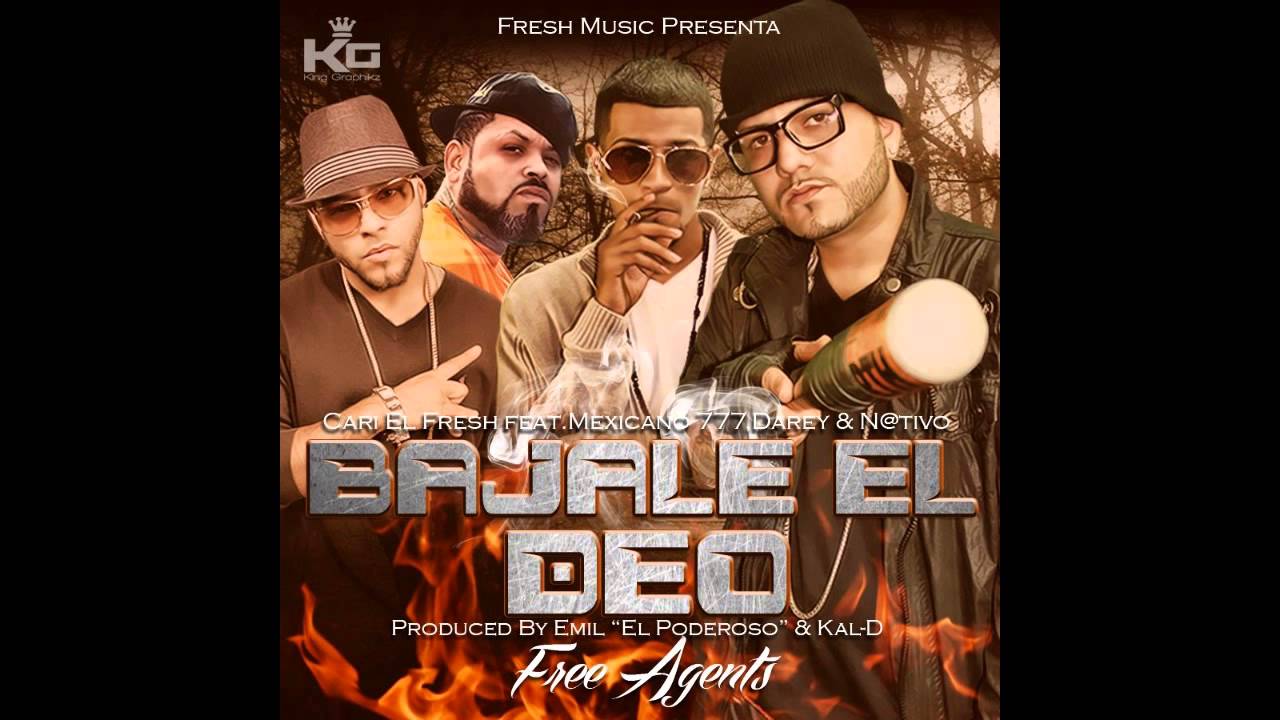 TEMA BAJALE EL DEO CARI EL FRESH ,NATIVO, MEXICANO 777, DAREY, PROD EMIL EL PODEROSO & Kal- D