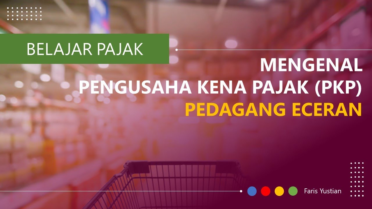 Memahami pengertian PKP (Pengusaha Kena Pajak) Pedagang Eceran