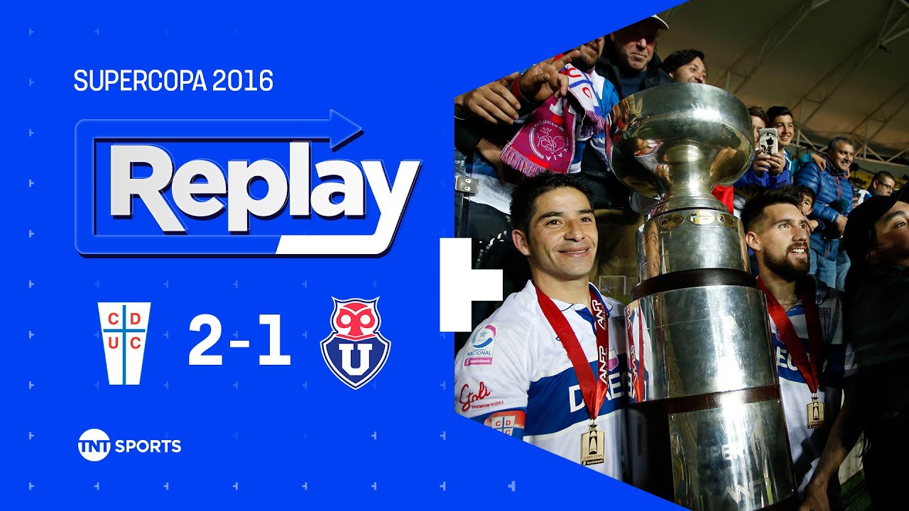 TNT Sports Replay Histórico | U. Católica 2 - 1 U. de Chile | Supercopa 2016