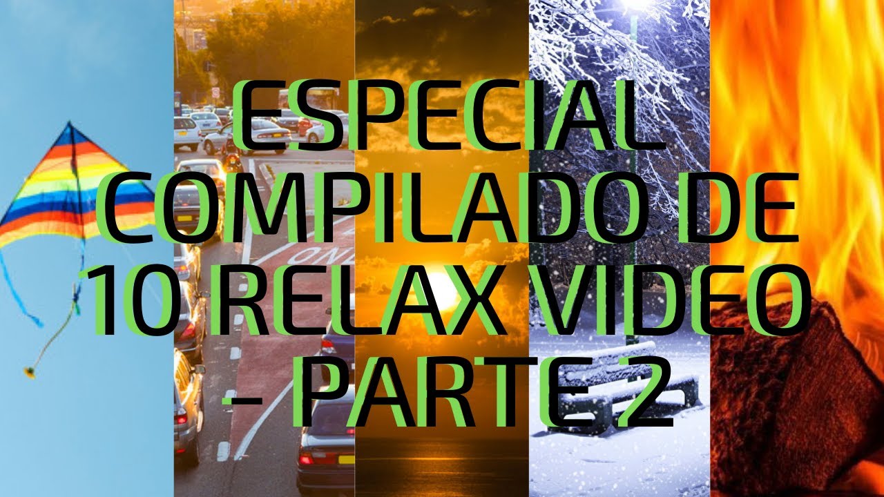 ESPECIAL COMPILADO DE 10 RELAX VIDEO - PARTE 2