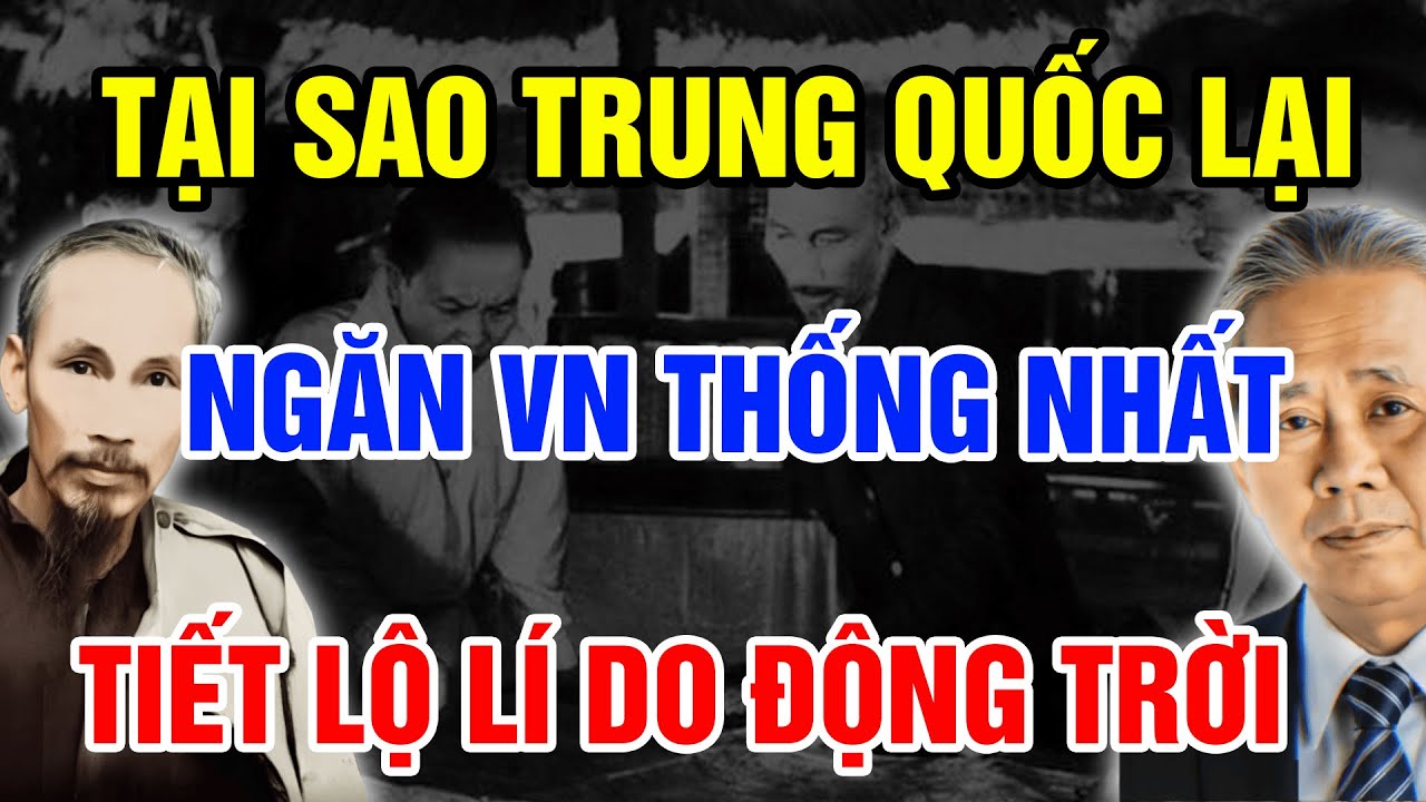 Tiết Lộ ĐỘNG TRỜI Không Ngờ Trung Quốc Lại Dám Ngăn Cản Việt Nam Thống Nhất Như Thế Này