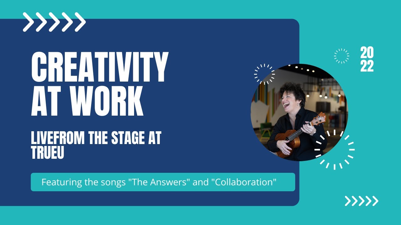 Creativity at Work - The Answers Song Live from the Stage at TrueU Talks