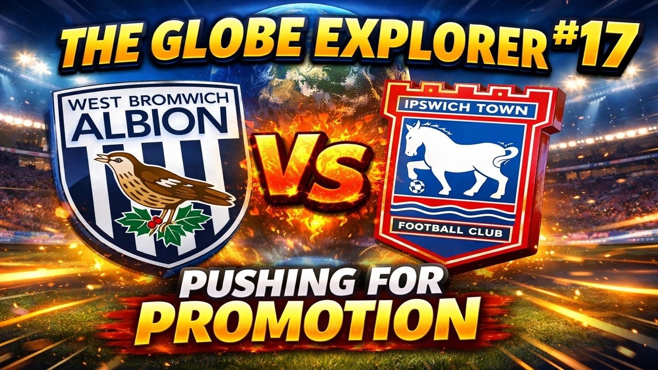 PUSHING FOR PROMOTION | PART 17 | GLOBE EXPLORER | WEST BROM | FM26