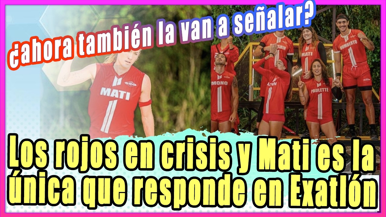 Los rojos en crisis y Mati es la única que responde en Exatlón; ¿ahora también la van a señalar?
