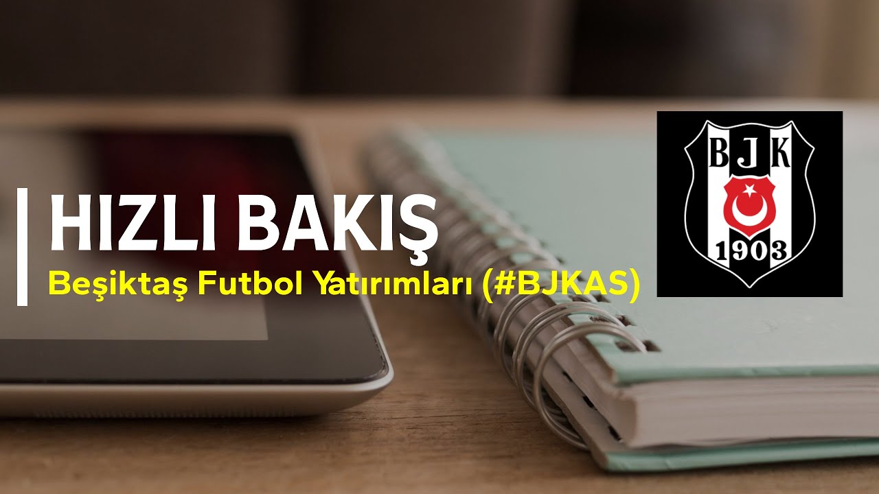 Hızlı Bakış - Beşiktaş Futbol Yatırımları #BJKAS