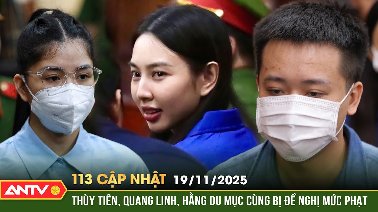 Bản tin 113 cập nhật ng&agrave;y 19/11: Th&ugrave;y Ti&ecirc;n, Quang Linh, Hằng Du Mục bị tuy&ecirc;n &aacute;n 2 -2,5 năm t&ugrave; | ANTV