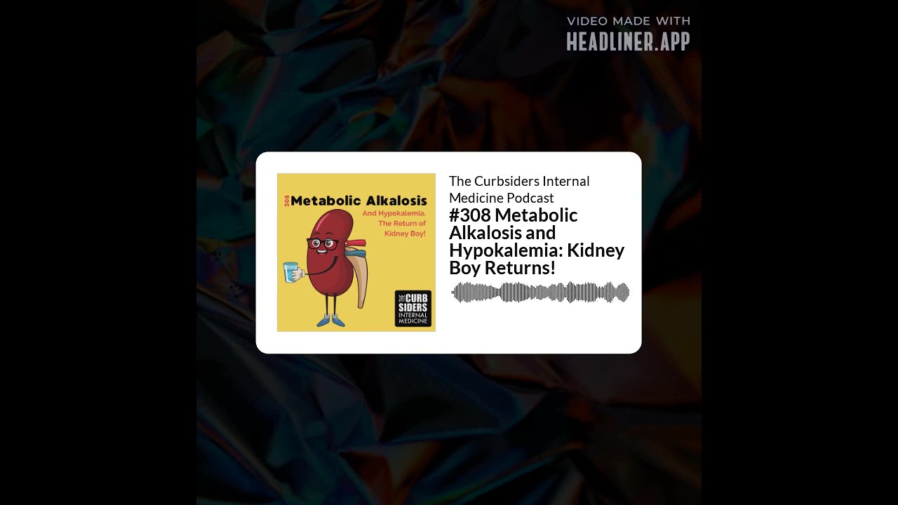 The Curbsiders Internal Medicine Podcast - #308 Metabolic Alkalosis and Hypokalemia: Kidney Boy...