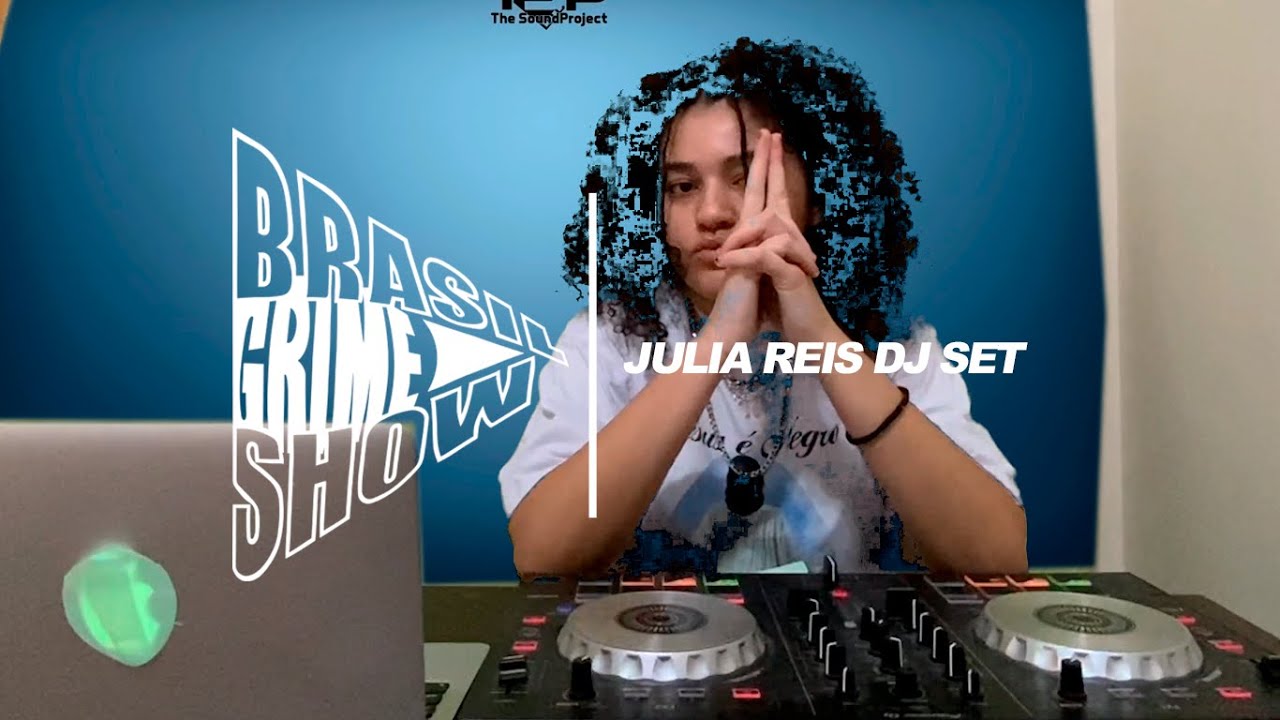 Brasil Grime Show: JULIA REIS DJ SET